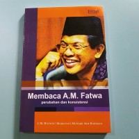 Image of MEMBACA A.M. FATWA (PERUBAHAN DAN KONSISTENSI)