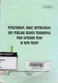 Image of PENGETAHUAN, SIKAP, KEPERCAYAAN, DAN PERILAKU BUDAYA TRADISIONAL PADA GENERASI MUDA DI KOTA MEDAN