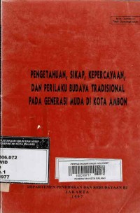 Image of PENGETAHUAN,SIKAP,KEPERCAYAAN, DAN PERILAKU BUDAYA TRADISIONAL PAGI GENERASI MUDA DI KOTA AMBON