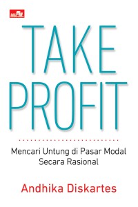 Image of Take profit : mencari untung di pasar modal secara rasional / Andhika Diskartes