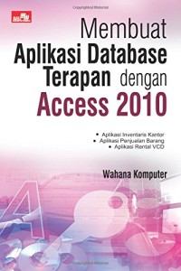 Image of Membuat Aplikasi Database Terapan dengan Access 2010