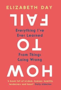 Image of HOW TO FAIL (Everything I've Ever Learned From Things Going Wrong)