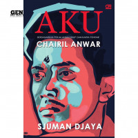 Image of AKU : Berdasarkan Perjalanan Hidup dan Karya Penyair Chairil Anwar