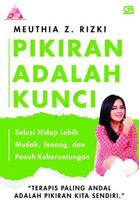 Image of Pikiran Adalah Kunci: Solusi Hidup Lebih Mudah, Tenang Dan Penuh Keberuntungan