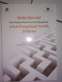 Image of MODEL ALTERNATIF KELEMBAGAAN PEMERINTAH DAN MASYARAKAT UNTUK PENGELOLAAN KONFLIK DI MALUKU