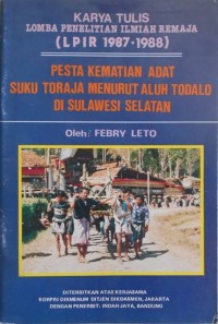 Image of Karya Tulis Lomba Penelitian Ilmiah Remaja (LPIR 1987-1988): Pesta Kematian Adat Suku Toraja Menurut Aluh Todalo di Sulawesi Selatan