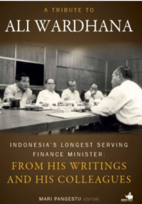 Image of A Tribute to Ali Wardhana Indonesia's longest serving finance minister : from his colleagues / editor, Mari Pangestu