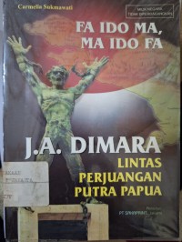 Image of FA IDO MA, MA IDO FA. LINTAS PERJUANGAN PUTRA PAPUA J.A. DIMARA