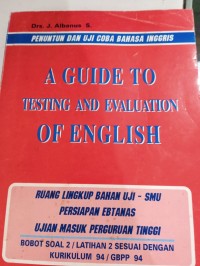 Image of A Guide To Testing And Evaluation Of English Ruang Lingkup Bahan Uji-SMU persiapan Ebtanas Ujian Masuk Perguruan Tinggi