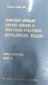Image of Himpunan Lengkap Undang-Undang dan Peraturan-Peraturan Kepegawaian Negara Jilid III
