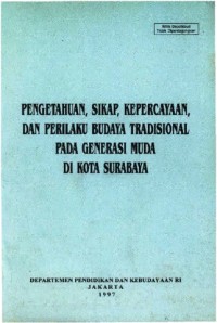 Image of PENGETAHUAN, SIKAP, KEPERCAYAAN, DAN PERILAKU BUDAYA TRADISIONAL PADA GENERASI MUDA DI KOTA SURABAYA
