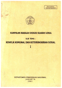Image of Kumpulan Makalah Diskusi Sejarah Lokal SubTema: Konflik Komunal dan Ketersingkiran Sosial I