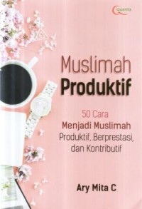 Image of Muslimah Produktif: 50 Cara Menjadi Muslimah Produktif, Berprestasi, dan Kontributif