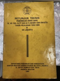 Image of PETUNJUK TEKNIS PENERIMAAN SISWA BARU TK,SD,SMP, DAN SLTA NEGERI DAN SWASTA TAHUN PELAJARAN 1993/1994