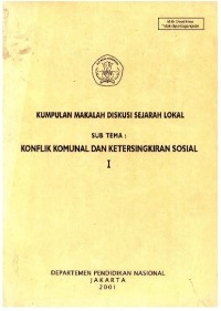 Image of Kumpulan Makalah Diskusi Sejarah Lokal: Sub Tema Konflik Komunal dan Ketersingkiran Sosial I