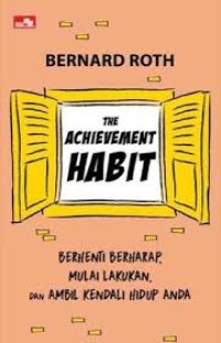 Image of The Achievement Habit: Berhenti Berharap, Mulai Lakukan, dan Ambil Kendali Hidup Anda